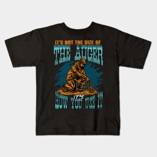 Ice Fishing Its Not The Size Of The Auger Its How You Use It Kids T-Shirt